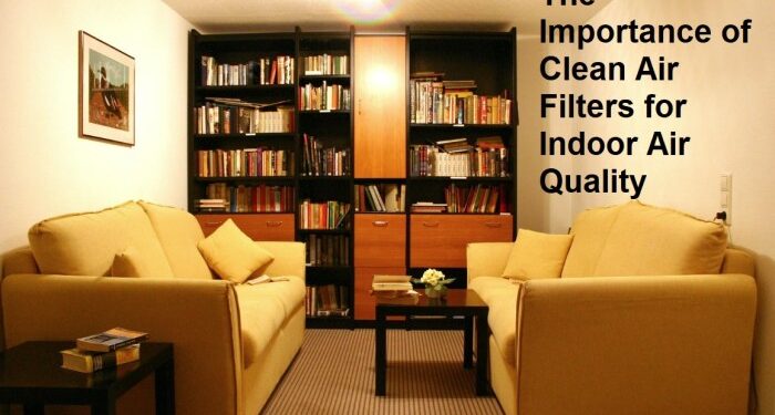 The Importance of Clean Air Filters for Indoor Air Quality - Around the ...